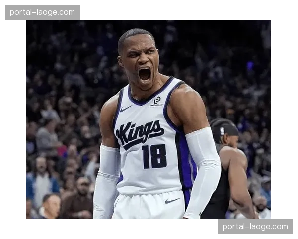 威少复出国王仍难求一胜 生涯总得分超越传奇中锋